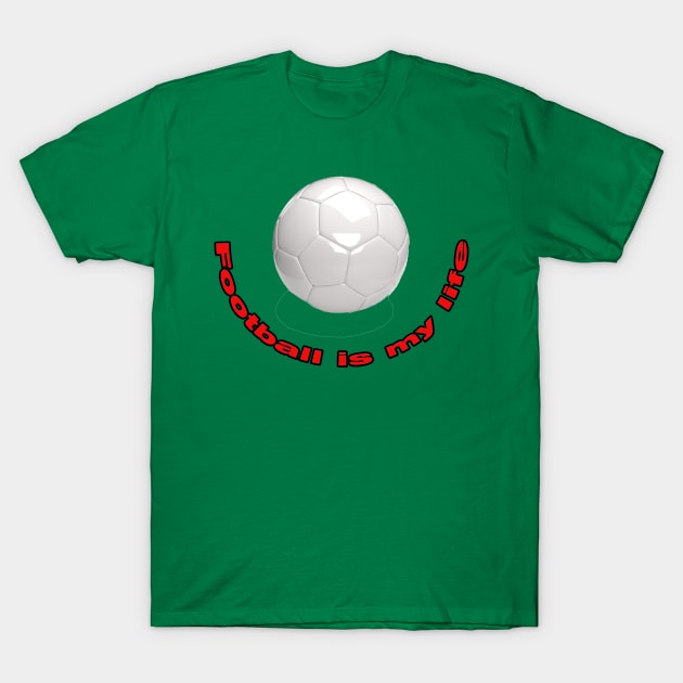 Football is my life T-Shirt by MIXOshop